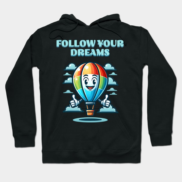 Follow your Dream Hot Air Balloon Hoodie by JoeStylistics